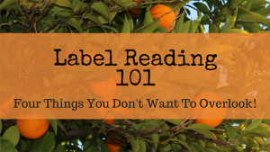 Label Reading 101 Four Things You Don't Want To Overlook!